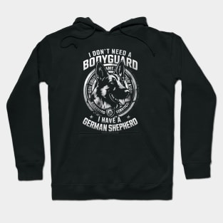 I don't need a Bodyguard I have a German shepherd | Dog lover gifts Hoodie